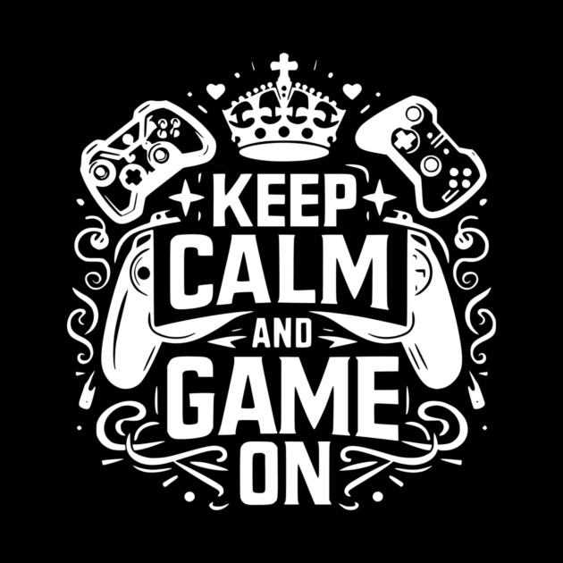 Keep Calm and Game On by Frank Ring