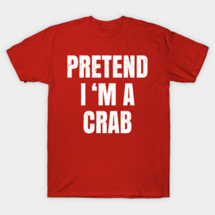 pretend im a crab T-Shirt