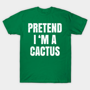 pretend im a cactus lazy halloween costume T-Shirt