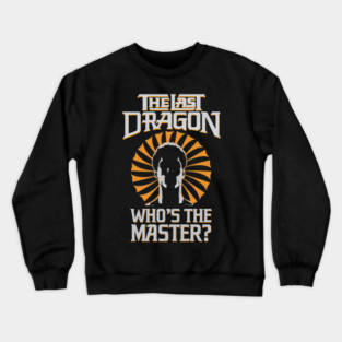 Who's The Master? - The Last Dragon Crewneck Sweatshirt