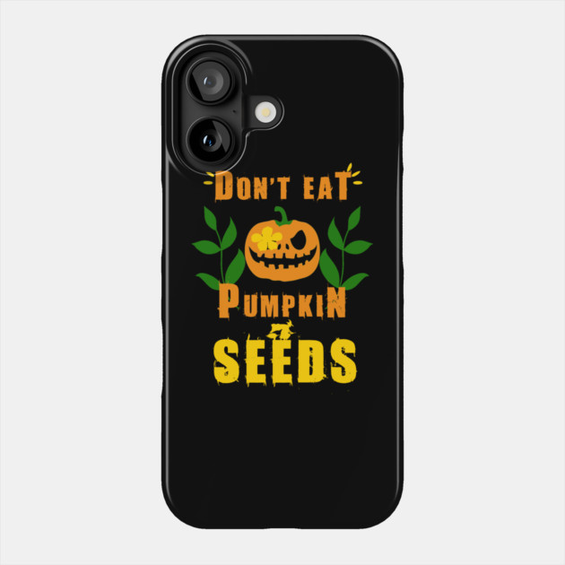 Don't Eat Pumpkin Seeds Phone Case by Db Printed