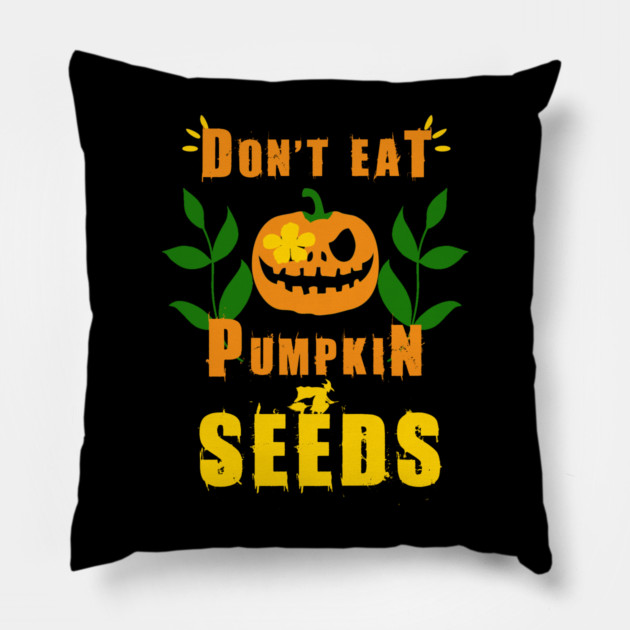 Don't Eat Pumpkin Seeds Pillow by Db Printed