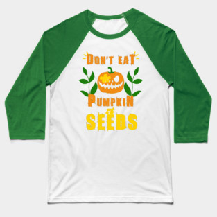 Don't Eat Pumpkin Seeds Baseball T-Shirt