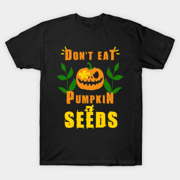 Don't Eat Pumpkin Seeds T-Shirt by Db Printed
