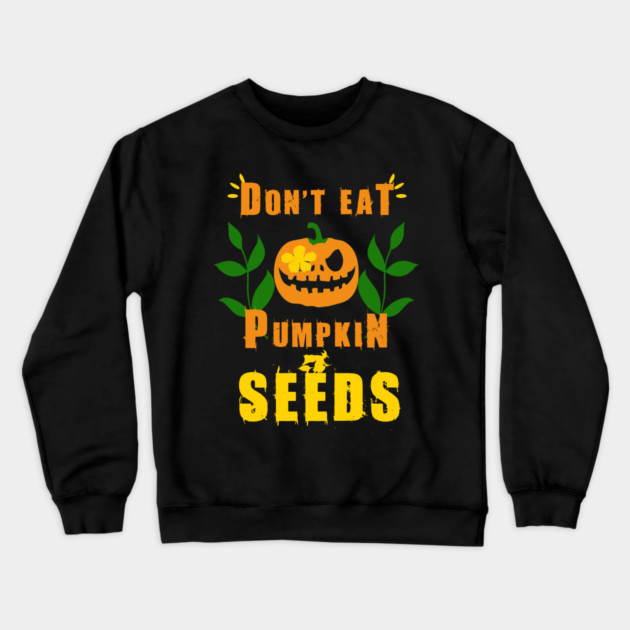 Don't Eat Pumpkin Seeds Crewneck Sweatshirt by Db Printed