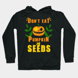 Don't Eat Pumpkin Seeds Hoodie
