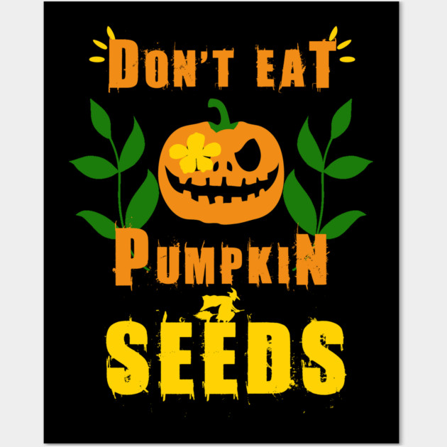 Don't Eat Pumpkin Seeds Wall Art by Db Printed