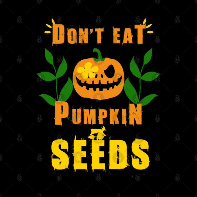 Don't Eat Pumpkin Seeds by Db Printed