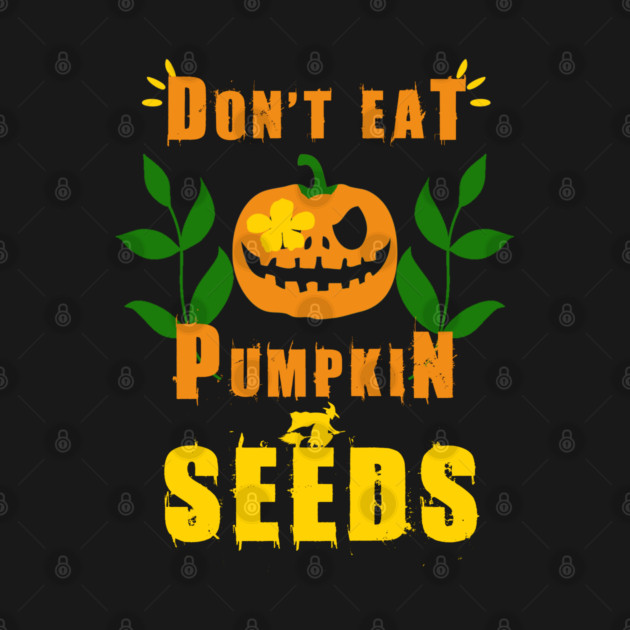 Don't Eat Pumpkin Seeds by Db Printed