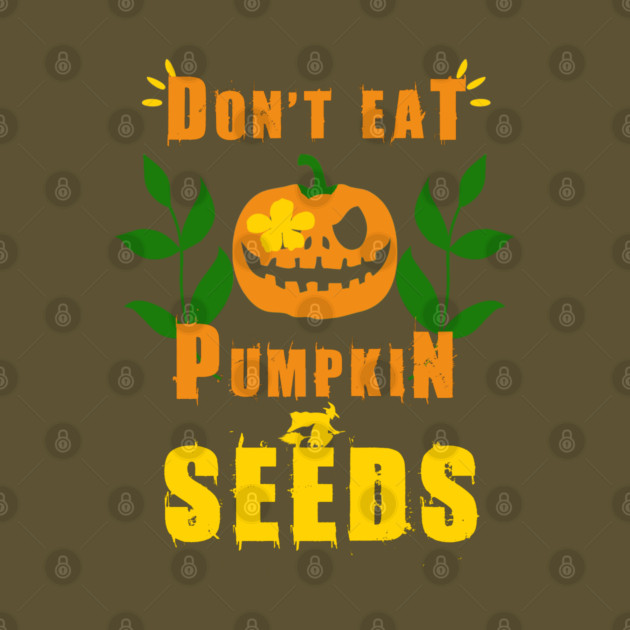 Don't Eat Pumpkin Seeds by Db Printed