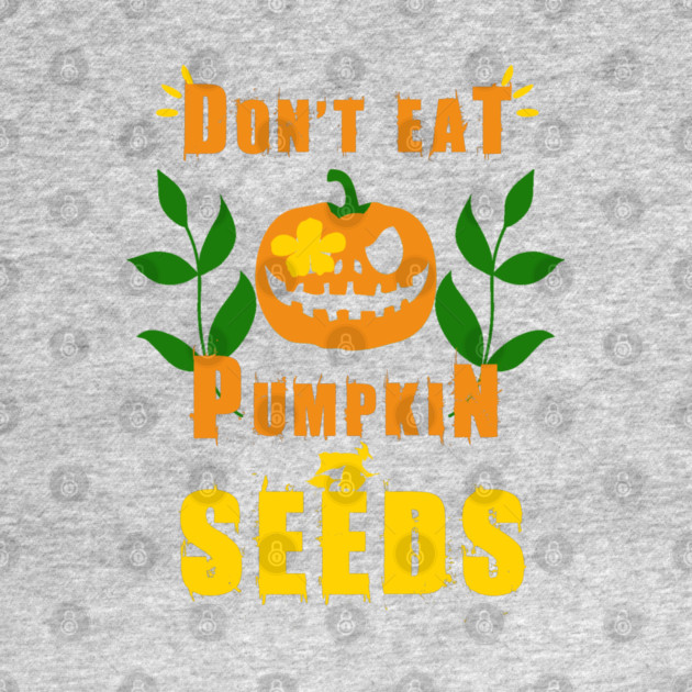 Don't Eat Pumpkin Seeds by Db Printed