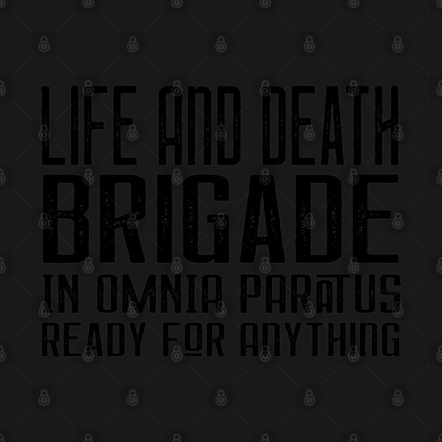 Life and Death Brigade - In Omnia Paratus - Ready for Anything by Stars Hollow Mercantile