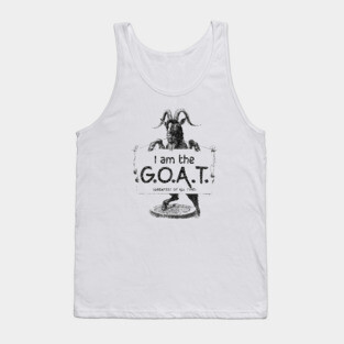 I AM THE GOAT (Greatest of all time) Tank Top