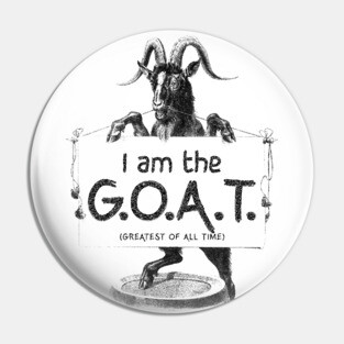 I AM THE GOAT (Greatest of all time) Pin