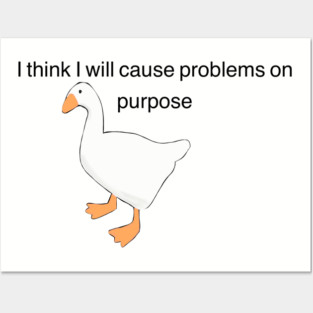 Untitled Goose Game, "I think I will solve problems on purpose" Posters and Art