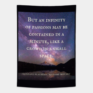Gustave Flaubert quote: But an infinity of passions may be contained in a minute, like a crowd in a small space. Tapestry