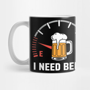 I Need Beer Funny Fuel Gauge Alcohol Bar Humor Mug