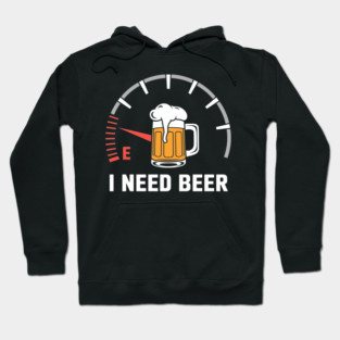 I Need Beer Funny Fuel Gauge Alcohol Bar Humor Hoodie