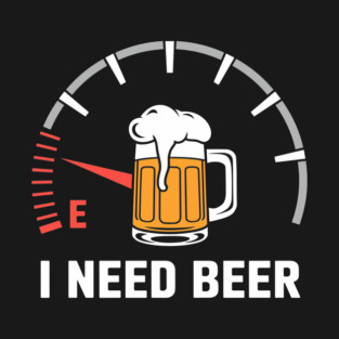 I Need Beer Funny Fuel Gauge Alcohol Bar Humor T-Shirt