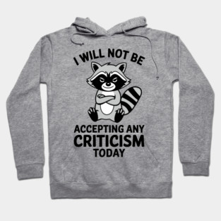 I Will Not Be Accepting Any Criticism Today Introverted Humor Hoodie