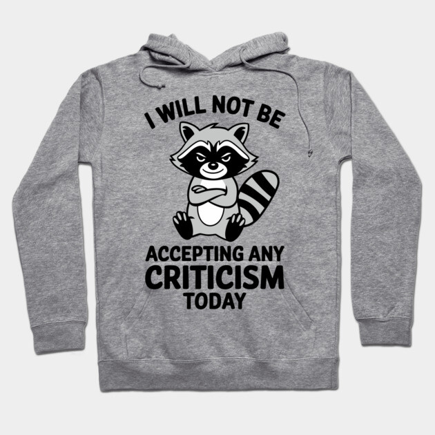 I Will Not Be Accepting Any Criticism Today Introverted Humor Hoodie by Anticorporati