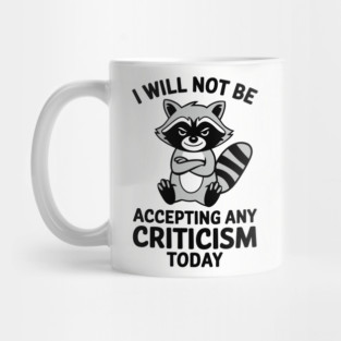 I Will Not Be Accepting Any Criticism Today Introverted Humor Mug