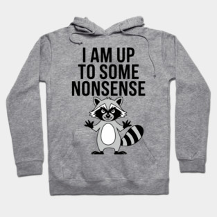 I Am Up To Some Nonsense Mischievous Behavior Hoodie