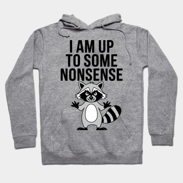 I Am Up To Some Nonsense Mischievous Behavior Hoodie by Anticorporati