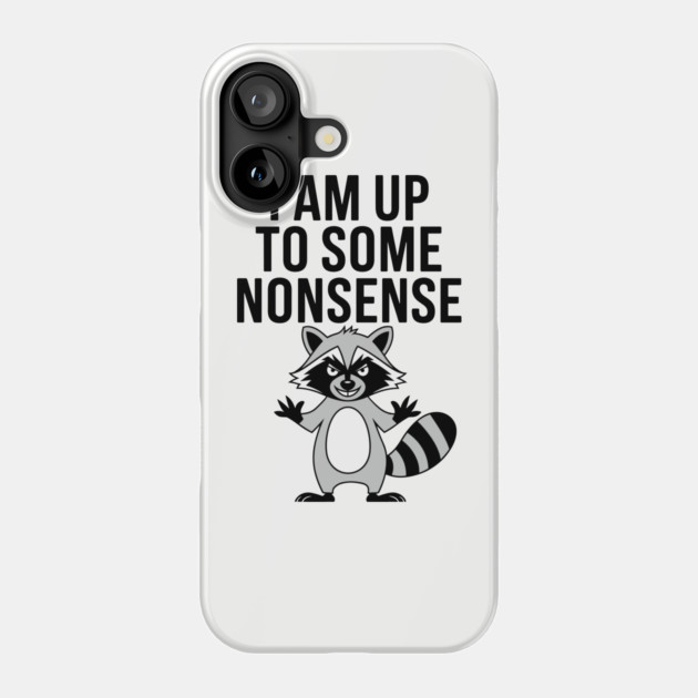 I Am Up To Some Nonsense Mischievous Behavior Phone Case by Anticorporati
