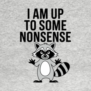 I Am Up To Some Nonsense Mischievous Behavior T-Shirt