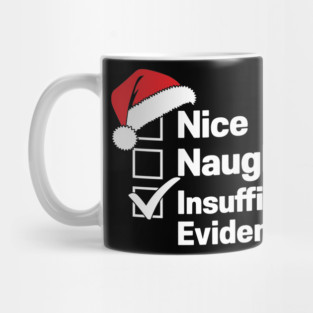Nice, Naughty, Insufficient Evidence Christmas Humor Mug