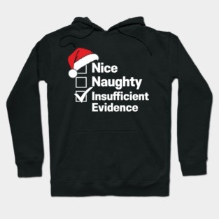 Nice, Naughty, Insufficient Evidence Christmas Humor Hoodie
