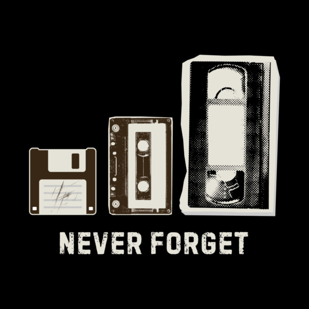 Never Forget | Floppy Disk, Cassette, VHS Tape by The WYLD Tribe
