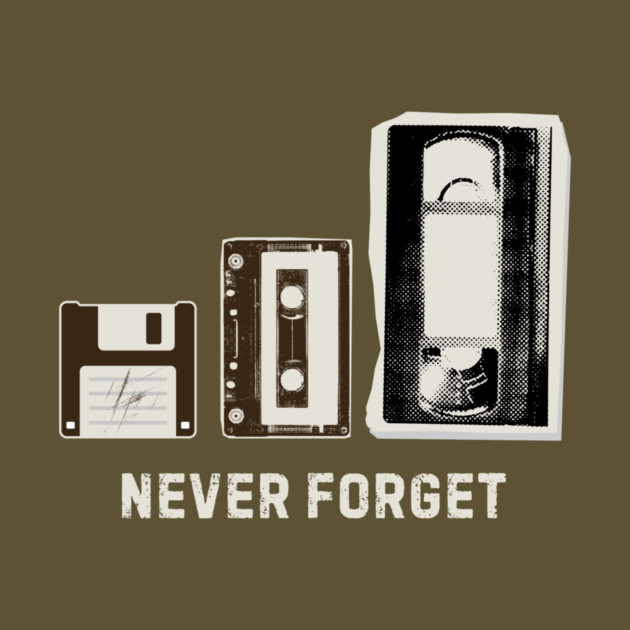 Never Forget | Floppy Disk, Cassette, VHS Tape by The WYLD Tribe