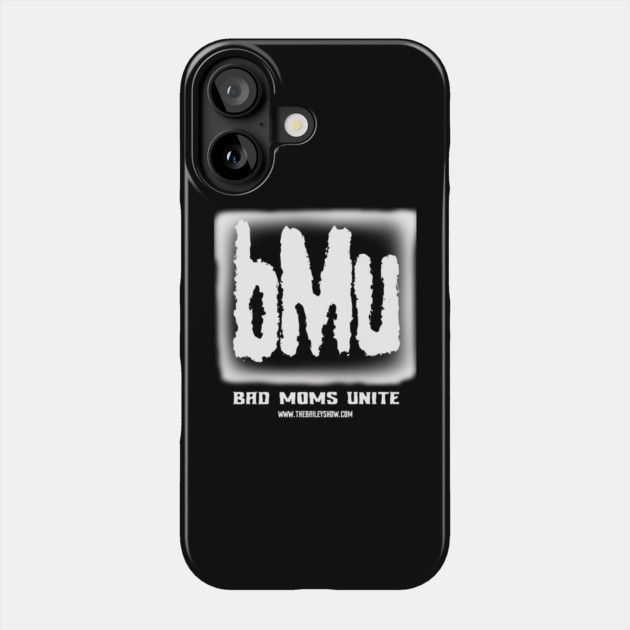 Bad Moms Unite Phone Case by BPX (Bailey Podcast XChange) Merch