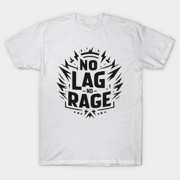 No Lag No Rage T-Shirt by Frank Ring
