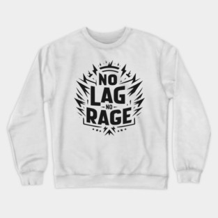 No Lag No Rage Crewneck Sweatshirt