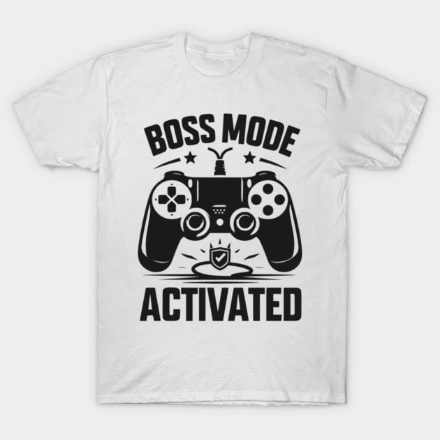 Boss Mode Activated T-Shirt by Frank Ring