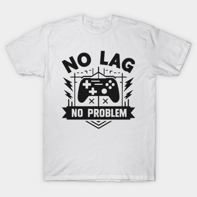 No Lag No Problem T-Shirt by Frank Ring
