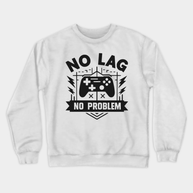 No Lag No Problem Crewneck Sweatshirt by Frank Ring