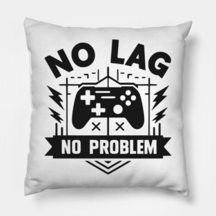 No Lag No Problem Pillow