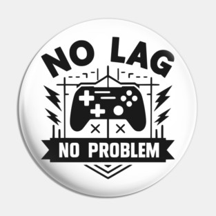 No Lag No Problem Pin