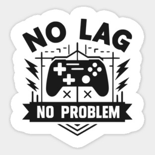 No Lag No Problem Sticker