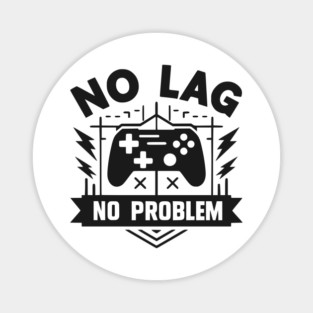 No Lag No Problem Magnet