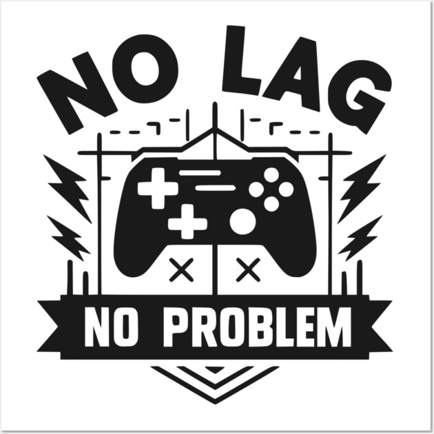No Lag No Problem Wall Art by Frank Ring