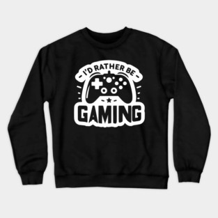 I’d Rather Be Gaming Crewneck Sweatshirt