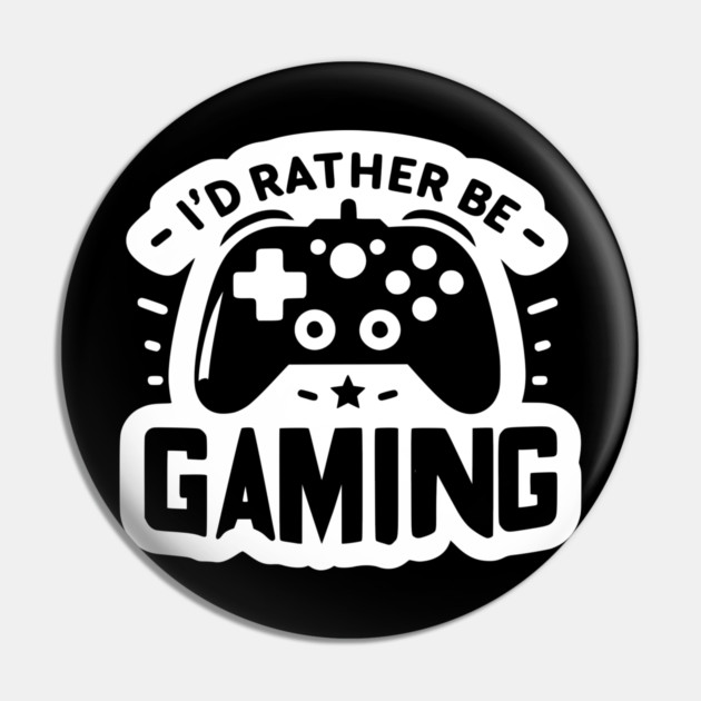 I’d Rather Be Gaming Pin by Frank Ring