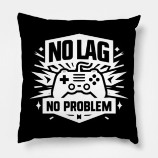 No Lag No Problem Pillow