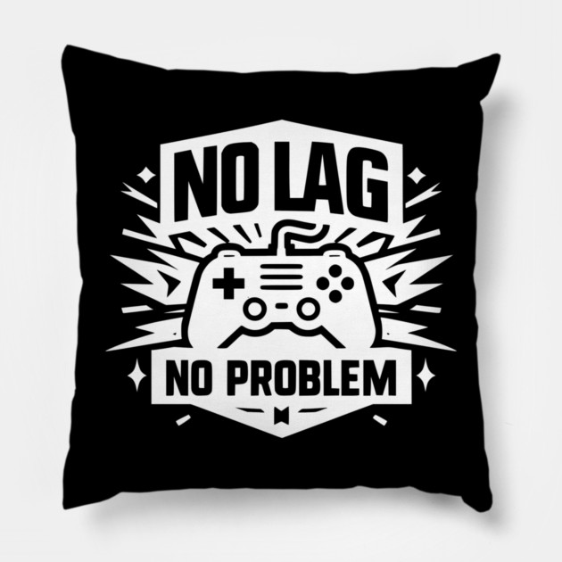 No Lag No Problem Pillow by Frank Ring
