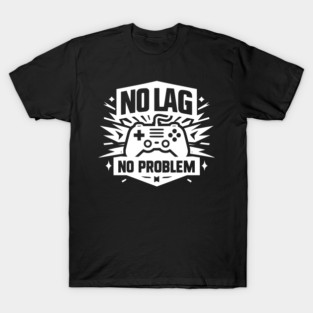 No Lag No Problem T-Shirt